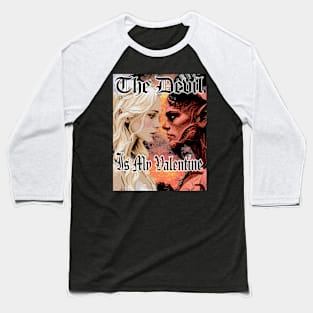 The Devil Is My Valentine!!! Baseball T-Shirt